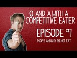 Poops and Why I'm not fat - Q & A with a Competitive Eater - Episode 1 | Furious Pete