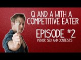 Penor, Sex and Contests - Q & A with a Competitive Eater - Episode 2 | Furious Pete