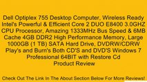 Dell Optiplex 755 Desktop Computer, Wireless Ready Intel's Powerful & Efficient Core 2 DUO E8400 3.0GHZ CPU Processor, Amazing 1333MHz Bus Speed & 6MB Cache 4GB DDR2 High Performance Memory, Large 1000GB (1 TB) SATA Hard Drive, DVDRW/CDRW Play's and Burn'