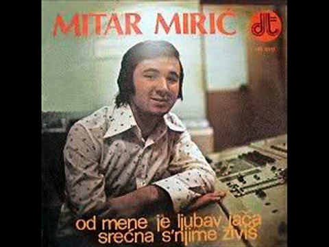 Mitar Miric-Od mene je ljubav jaca 1975