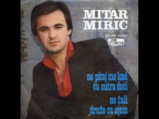 Mitar Miric-Ne pitaj  me  kad cu sutra doci 1979