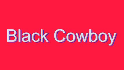 How to Pronounce Black Cowboy