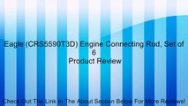 Eagle (CRS5590T3D) Engine Connecting Rod, Set of 6