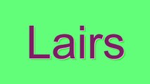 How to Pronounce Lairs