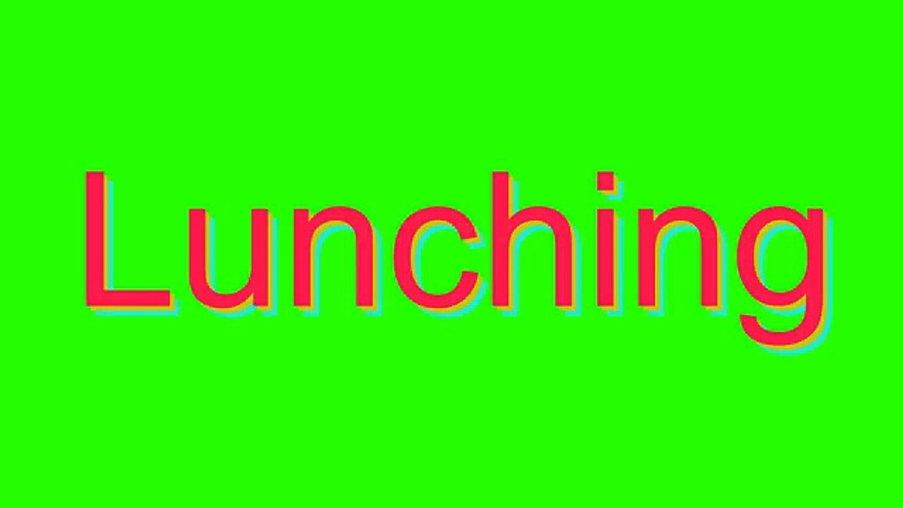 How to Pronounce Lunching