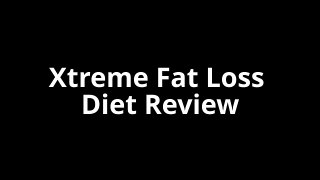 Xtreme Fat Loss Diet Review