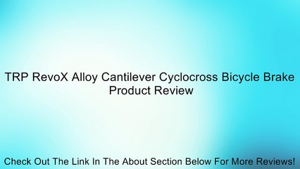 TRP RevoX Alloy Cantilever Cyclocross Bicycle Brake Review