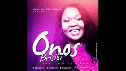Onos Brisibi - Our God is Great