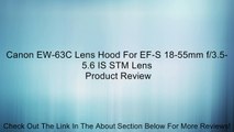 Canon EW-63C Lens Hood For EF-S 18-55mm f/3.5-5.6 IS STM Lens Review
