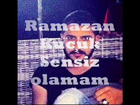 ramazan küçük sensiz olamam seslibal