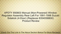 APDTY 850803 Manual (Non-Powered) Window Regulator Assembly Rear Left For 1991-1998 Suzuki Sidekick (4-Door) (Replaces 8354056B00) Review