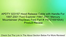 APDTY 023157 Hood Release Cable with Handle For 1997-2001 Ford Explorer /1997-2001 Mercury Mountaineer (Replaces Ford Part #: F87Z16916AA) Review