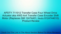 APDTY 711012 Transfer Case Four Wheel Drive Actuator aka 4WD 4x4 Transfer Case Encoder Shift Motor (Replaces GM 12474401, Isuzu 8124744010) Review