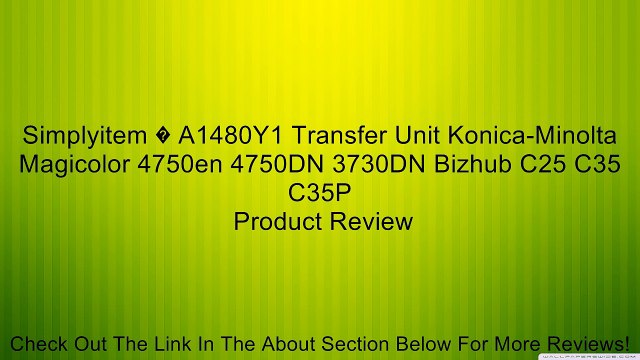 Simplyitem � A1480Y1 Transfer Unit Konica-Minolta Magicolor 4750en 4750DN 3730DN Bizhub C25 C35 C35P Review