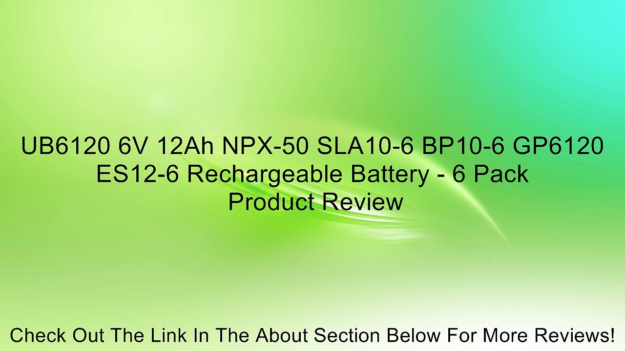 UB6120 6V 12Ah NPX-50 SLA10-6 BP10-6 GP6120 ES12-6 Rechargeable Battery - 6 Pack Review