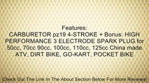 CARBURETOR pz19 4-STROKE   Bonus: HIGH PERFORMANCE 3 ELECTRODE SPARK PLUG for 50cc, 70cc 90cc, 100cc, 110cc, 125cc China made ATV, DIRT BIKE, GO-KART, POCKET BIKE Review