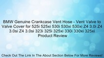 BMW Genuine Crankcase Vent Hose - Vent Valve to Valve Cover for 525i 525xi 530i 530xi 530xi Z4 3.0i Z4 3.0si Z4 3.0si 323i 325i 325xi 330i 330xi 325xi Review