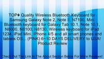 TOP� Quality Wireless Bluetooth Keyboard for Samsung Galaxy Note 2, Note II, N7100, Mini Bluetooth keyboard for Galaxy Tab 10.1, Note 10.1, N8000, N8100, N8130, Wireless keyboard for iPad 1234, iPad Mini, iPhone 4/5 and all smart phones and tablets OS...