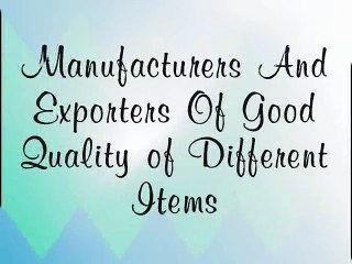 Manufacturers and exporters of good quality of different items