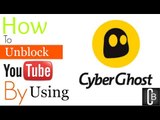 How to Unblock Youtube By using CyberGhost..Latest Method