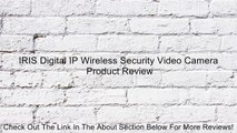 IRIS Digital IP Wireless Security Video Camera Review