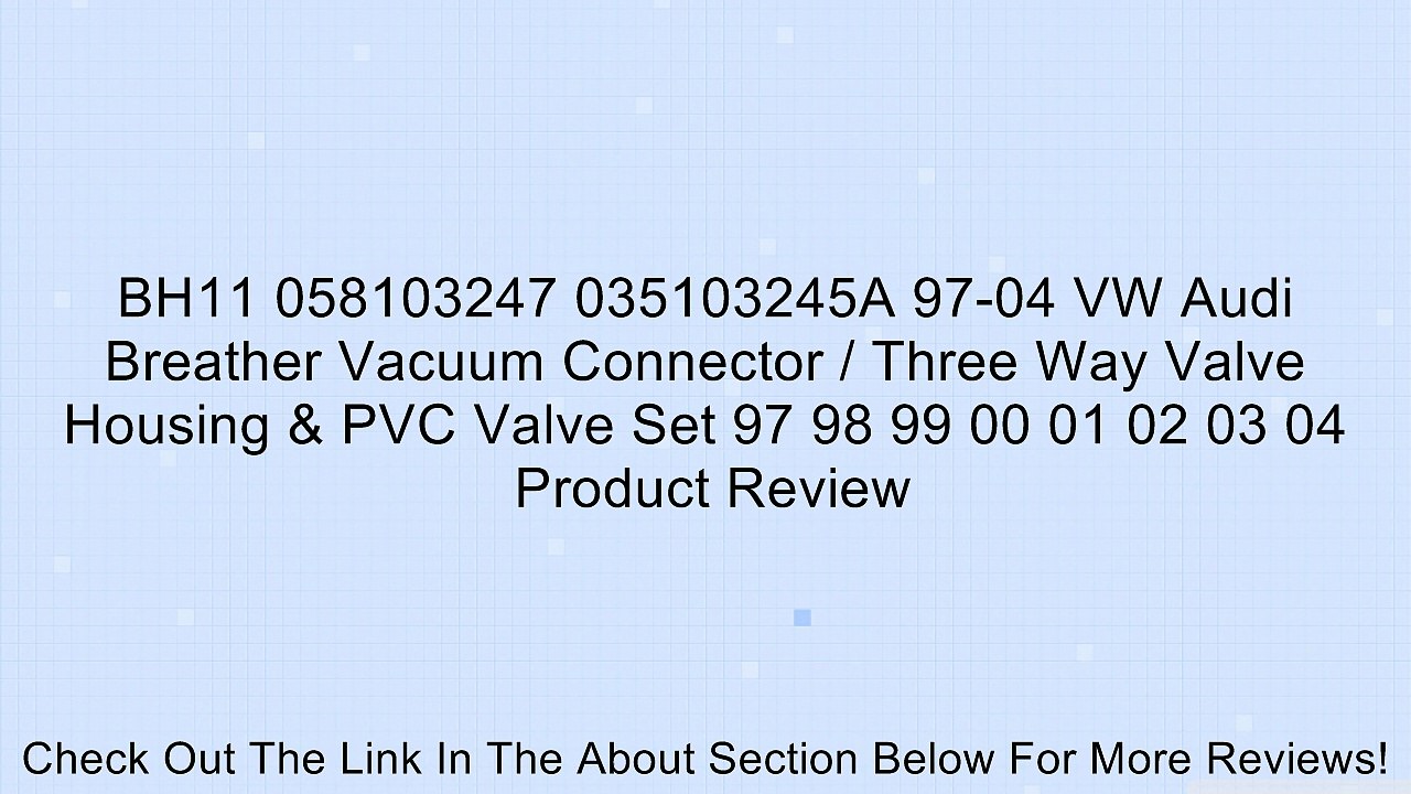 BH11 058103247 035103245A 97-04 VW Audi Breather Vacuum Connector / Three Way Valve Housing & PVC Valve Set 97 98 99 00 01 02 03 04 Review