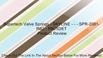 Supertech Valve Springs - SKYLINE - - - SPR-2081-RB2 - RB25DET Review