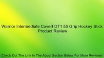 Warrior Intermediate Covert DT1 55 Grip Hockey Stick Review