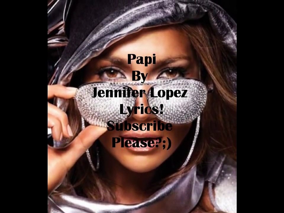 Papi Jennifer Lopez Lyrics ♡ video Dailymotion