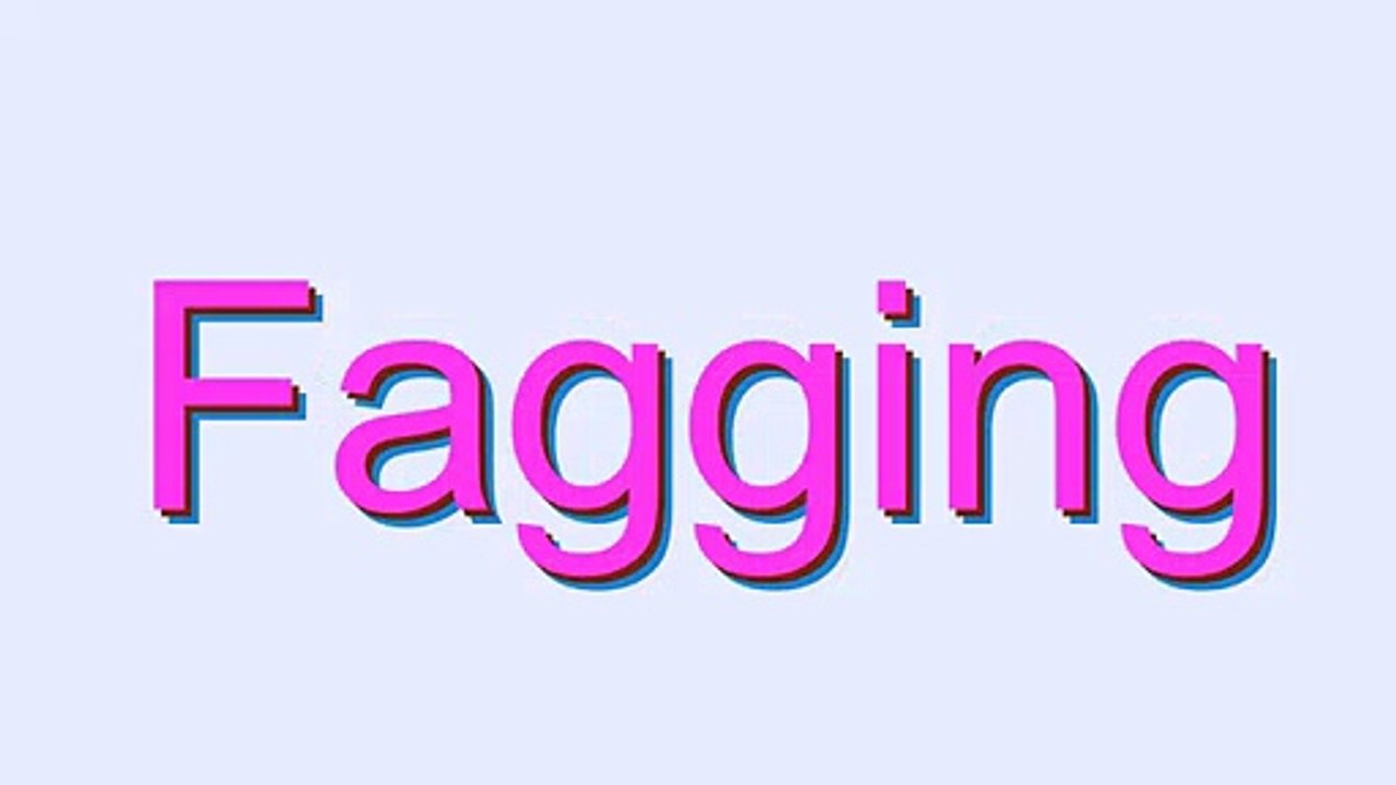 How to Pronounce Fagging
