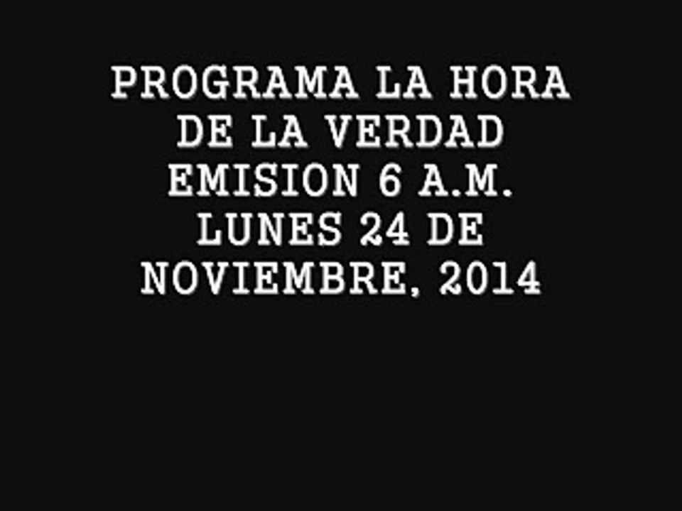 Programa La Hora de la Verdad - emisión 6 a.m. - lunes 24 de noviembre, 2014