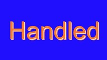 How to Pronounce Handled