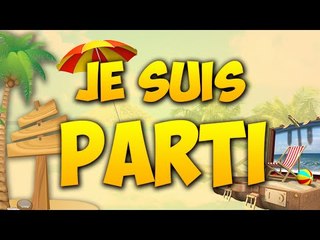 Je suis parti ... Les Vacances !