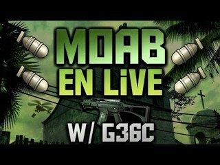 *LIVE* MOAB w/ G36C | Ta soeur est sur YouP*rn ? Non ta mère a sortie une vidéo ?