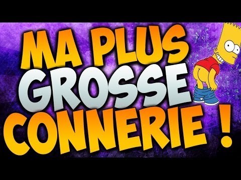 Ma plus GROSSE Connerie!