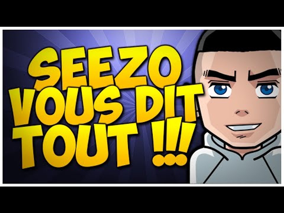 SEEZO VOUS DIT TOUT !!!