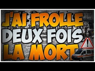 J'ai froler deux fois la mort...