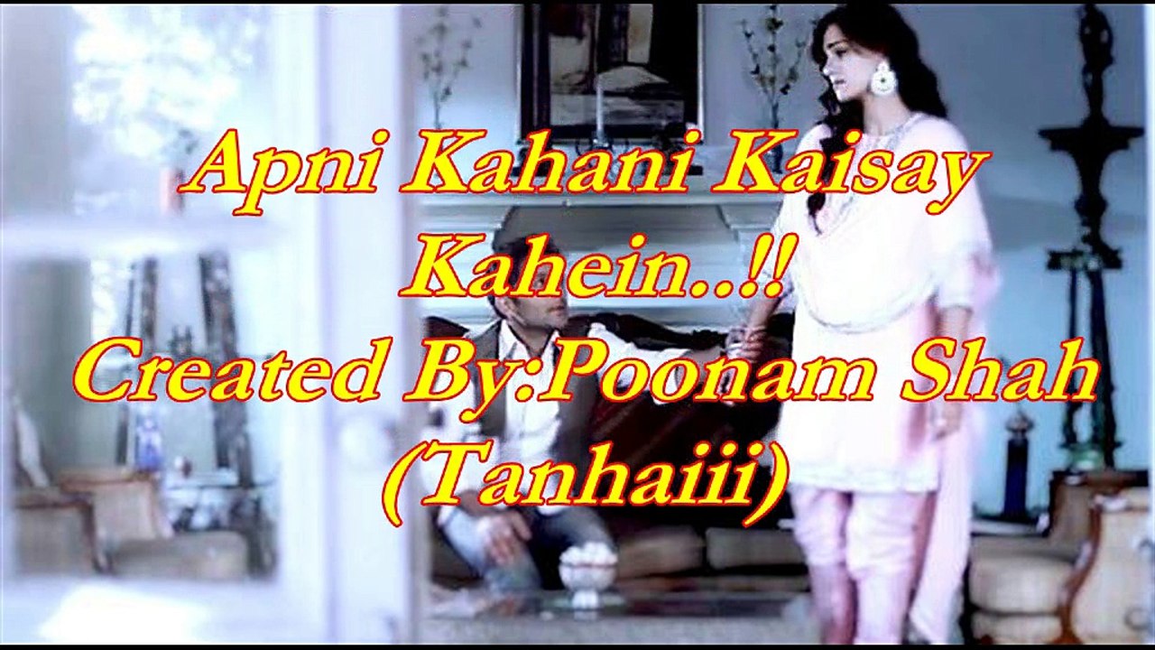 Apni Kahani Kaisay kahain ..
