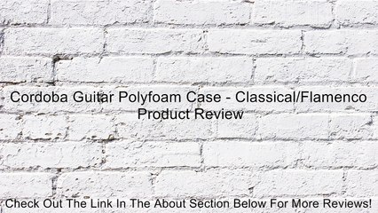 Cordoba Guitar Polyfoam Case - Classical/Flamenco Review