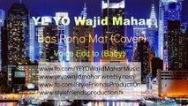 Bas Rona Mat (Cover) Teaser by YE YO Wajid Mahar