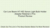Car Low Beam H7 HID Xenon Light Bulb Holder Adapter Retainer 2 Pcs Review