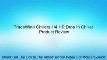 TradeWind Chillers 1/4 HP Drop In Chiller Review