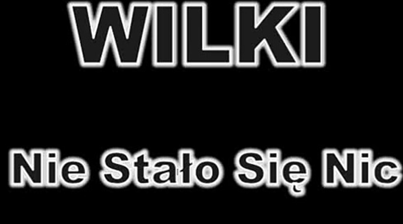 Wilki Nie Stało Się Nic Tekst