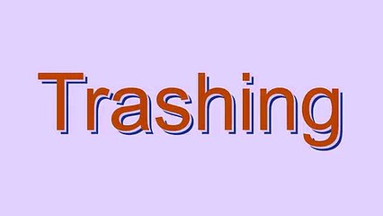 How to Pronounce Trashing