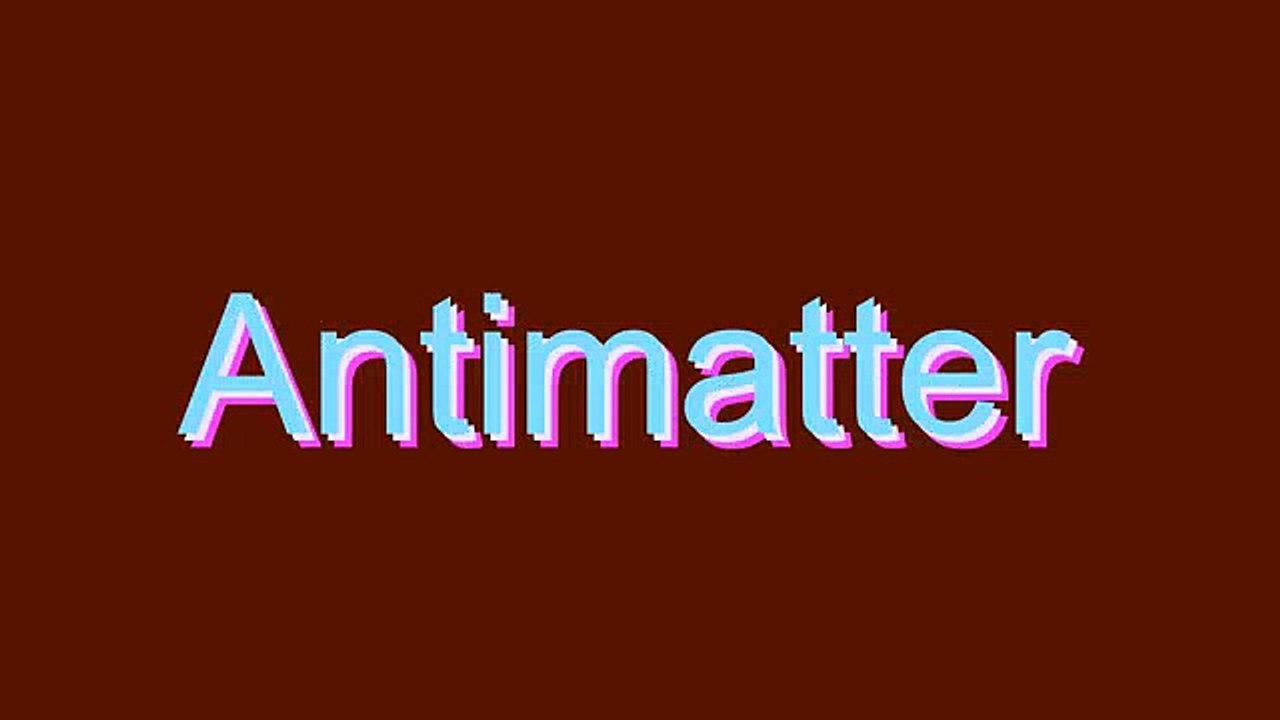How to Pronounce Antimatter