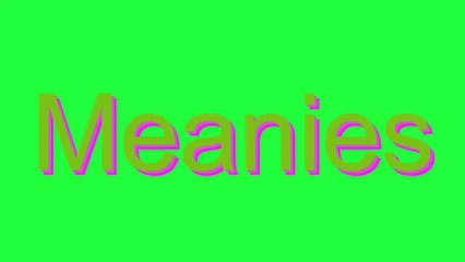 How to Pronounce Meanies