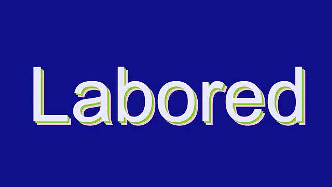 How to Pronounce Labored