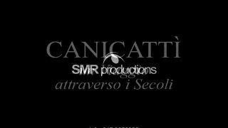 CANICATTI'- UN VIAGGIO ATTRAVERSO I SECOLI- SMR PROD