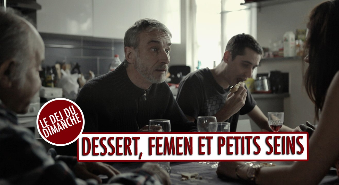 Dessert, FEMEN et petits seins - Le déj du dimanche