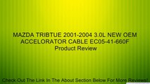 MAZDA TRIBTUE 2001-2004 3.0L NEW OEM ACCELORATOR CABLE EC05-41-660F Review